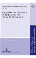 Geschichte Und Gedaechtnis in Der Literatur Vom 18. Bis 21. Jahrhundert