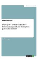 Die logische Einheit des Ich. Eine Untersuchung von Kants Konzeption personaler Identität