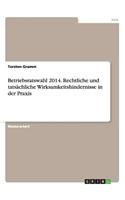 Betriebsratswahl 2014. Rechtliche und tatsächliche Wirksamkeitshindernisse in der Praxis: (German)