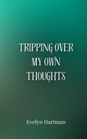 Tripping Over My Own Thoughts