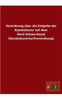 Verordnung über die Entgelte der Kanalsteurer auf dem Nord-Ostsee-Kanal (Kanalsteurertarifverordnung)