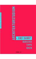 Architekturstudium - Und Dann?: Berichte, Tipps, Ideen