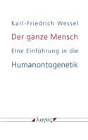 Der Ganze Mensch: Eine Einfuhrung in Die Humanontogenetik Oder Die Biopsychosoziale Einheit Mensch Von Der Konzeption Bis Zum Tode