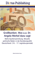 Großbanken. Was u.a. Dr. Angela Merkel dazu sagt