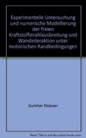 Experimentelle Untersuchung Und Numerische Modellierung Der Freien Kraftstoffstrahlausbreitung Und Wandinteraktion Unter Motorischen Randbedingungen: (5/2001 Forschungsberichte Aus Dem Institut Fur Kolbenmaschinen)