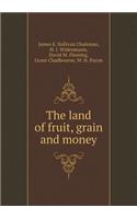 The Land of Fruit, Grain and Money