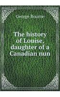 The History of Louise, Daughter of a Canadian Nun