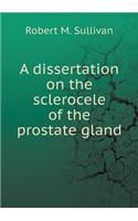 A dissertation on the sclerocele of the prostate gland