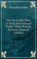 Des Servitudes Dans Le Droit International Public: These Pour Le Doctorat (Spanish Edition)