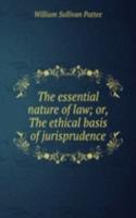 essential nature of law; or, The ethical basis of jurisprudence