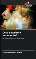 Cosa sappiamo veramente?