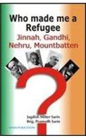 Who made me a Refugee: Jinnah, Gandhi Nehru, Mountbatten