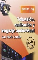 TELEVISION, REALIZACION Y LENGUAJE AUDIOVISUAL, 3a EDICION