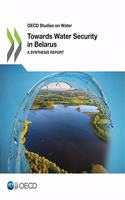 OECD Studies on Water Towards Water Security in Belarus a Synthesis Report