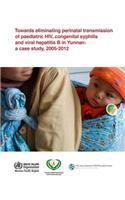 Towards Eliminating Perinatal Transmission of Paediatric Hiv, Congenital Syphilis and Viral Hepatitis B in Yunnan: A Case Study, 2005-2012(English)