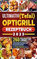 Ultimativ (Tefal) optigrill Rezeptbuch 2023: 260 Tage (Tefal) optigrill Rezeptbuch Essen Sie gesund und gunstig!