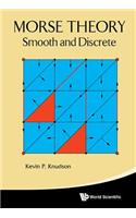 Morse Theory: Smooth And Discrete