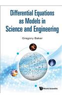 Differential Equations as Models in Science and Engineering