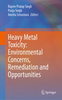 Heavy Metal Toxicity: Environmental Concerns, Remediation and Opportunities