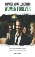 Change Your Luck With Women Forever!