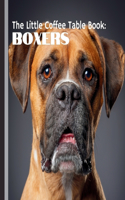 The Little Coffee Table Book: Boxers: Perfect for Boxer enthusiasts, dog lovers, and anyone who appreciates a good companion, this book captures what makes Boxers so extraordinar