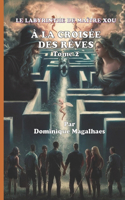 À la croisée des rêves: Le labyrinthe de Xou