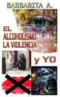 ALCOHOLISMO, LA VIOLENCIA y YO