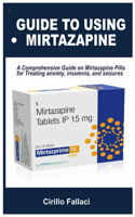 Guide to Using Mirtazapine: A Comprehensive Guide on Mirtazapine Pills for Treating anxiety, insomnia, and seizures