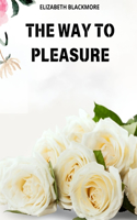 Way to Pleasure: Achieving pleasure, well-being and tranquility in a simple way is possible and easier than you might think