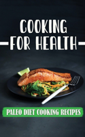 Cooking For Health: Paleo Diet Cooking Recipes: Healthy Diet