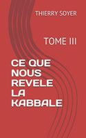 Ce Que Nous Revele La Kabbale: Tome III