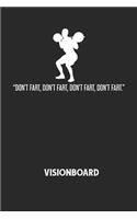 DON'T FART, DON'T FART, DON'T FART, DON'T FART. - Visionboard