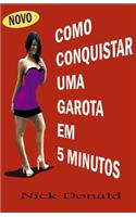 Como Conquistar Uma Garota Em 5 Minutos
