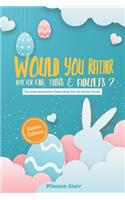 Would You Rather Book for Kids, Teens & Adults- Easter Edition: The best Interactive Game Book For the Entire Family