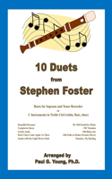 10 Duets from Stephen Foster: for C Soprano and Tenor Recorder or C Instruments in Treble Clef (violin, flute, oboe)(3 Recorder Duets Collection)