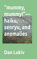 "mummy, mummy!"-haiku, senryu, and anomalies