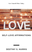 Self-Love Affirmations: Love Yourself More, Today