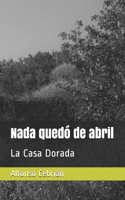 Nada quedó de abril