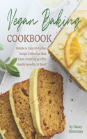 Vegan Baking Cookbook: Simple & Easy-to-Follow Recipe Collection that Taste Amazing & Offer Health Benefits to Boot!