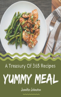 A Treasury Of 365 Yummy Meal Recipes: Yummy Meal Cookbook - All The Best Recipes You Need are Here!