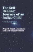 The Self-Healing Journey of an Indigo Child: Project Heart Awareness and Self-Empowerment