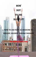 How not to die slowly?