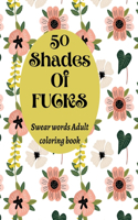 50 shades of fucks: An Adult swear words coloring book.