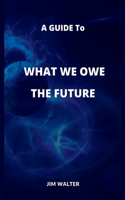 A Guide to What We Owe the Future