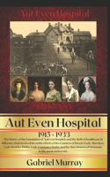 Aut Even Hospital; 1915 -1933