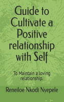 Guide to Cultivate a Positive relationship with Self