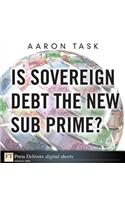 Is Sovereign Debt the New Sub Prime?