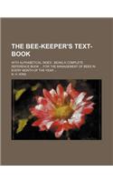 The Bee-Keeper's Text-Book; With Alphabetical Index Being a Complete Reference Book for the Management of Bees in Every Month of the Year