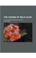 The Crown of Wild Olive; Four Lectures on Industry and War