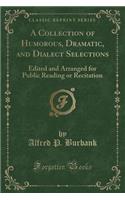 A Collection of Humorous, Dramatic, and Dialect Selections